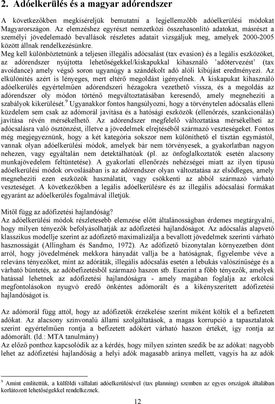 Meg kell különböztetnünk a teljesen illegális adócsalást (tax evasion) és a legális eszközöket, az adórendszer nyújtotta lehetőségekkel/kiskapukkal kihasználó adótervezést (tax avoidance) amely végső