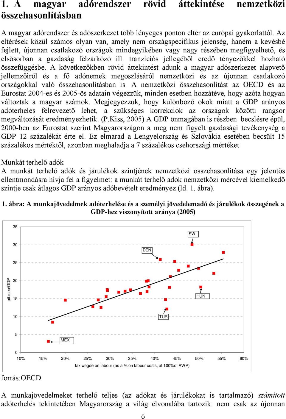 felzárkózó ill. tranzíciós jellegéből eredő tényezőkkel hozható összefüggésbe.