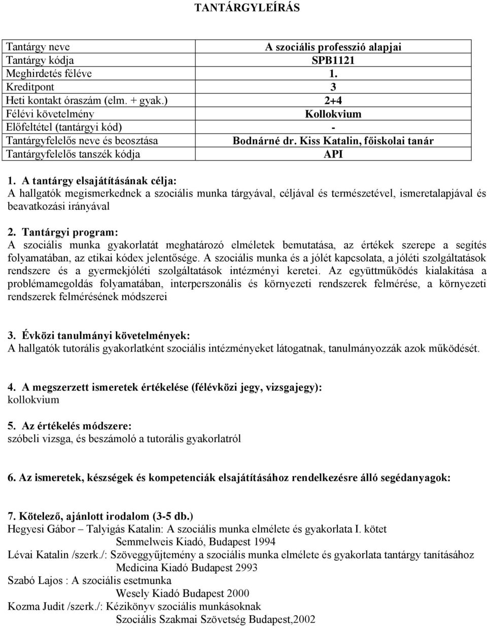 elméletek bemutatása, az értékek szerepe a segítés folyamatában, az etikai kódex jelentősége.