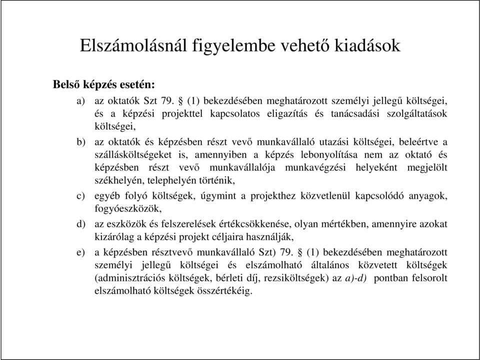 utazási költségei, beleértve a szállásköltségeket is, amennyiben a képzés lebonyolítása nem az oktató és képzésben részt vevı munkavállalója munkavégzési helyeként megjelölt székhelyén, telephelyén