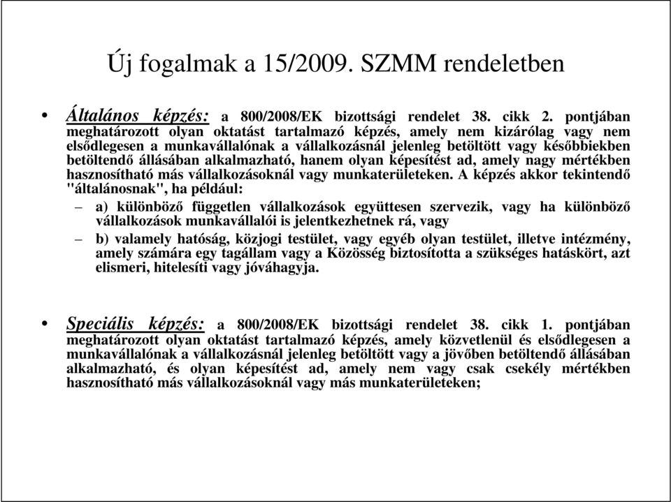 alkalmazható, hanem olyan képesítést ad, amely nagy mértékben hasznosítható más vállalkozásoknál vagy munkaterületeken.