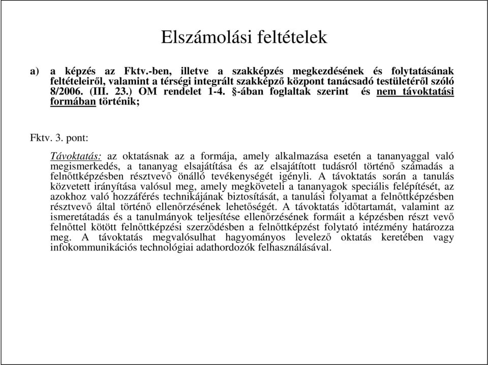 pont: Távoktatás: az oktatásnak az a formája, amely alkalmazása esetén a tananyaggal való megismerkedés, a tananyag elsajátítása és az elsajátított tudásról történı számadás a felnıttképzésben