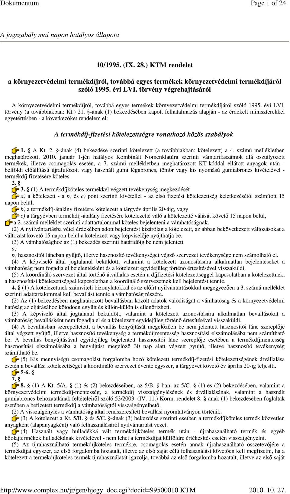 -ának (1) bekezdésében kapott felhatalmazás alapján - az érdekelt miniszterekkel egyetértésben - a következıket rendelem el: A termékdíj-fizetési kötelezettségre vonatkozó közös szabályok 1. A Kt. 2.