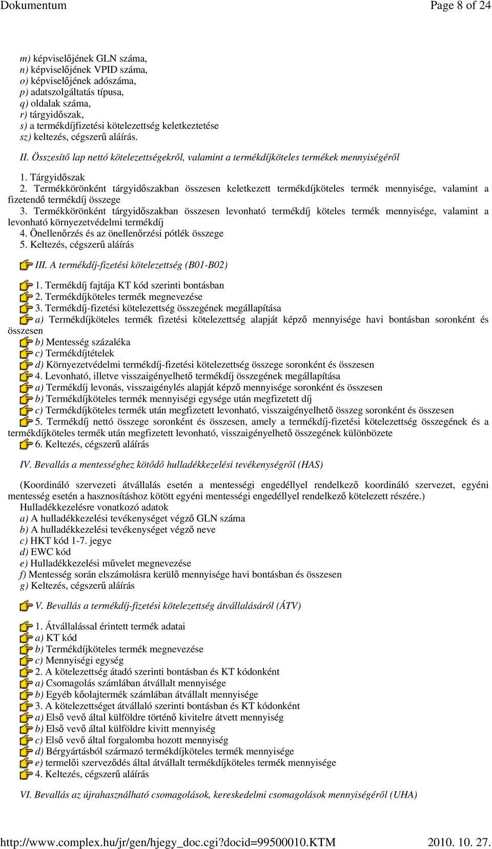 Termékkörönként tárgyidıszakban összesen keletkezett termékdíjköteles termék mennyisége, valamint a fizetendı termékdíj összege 3.