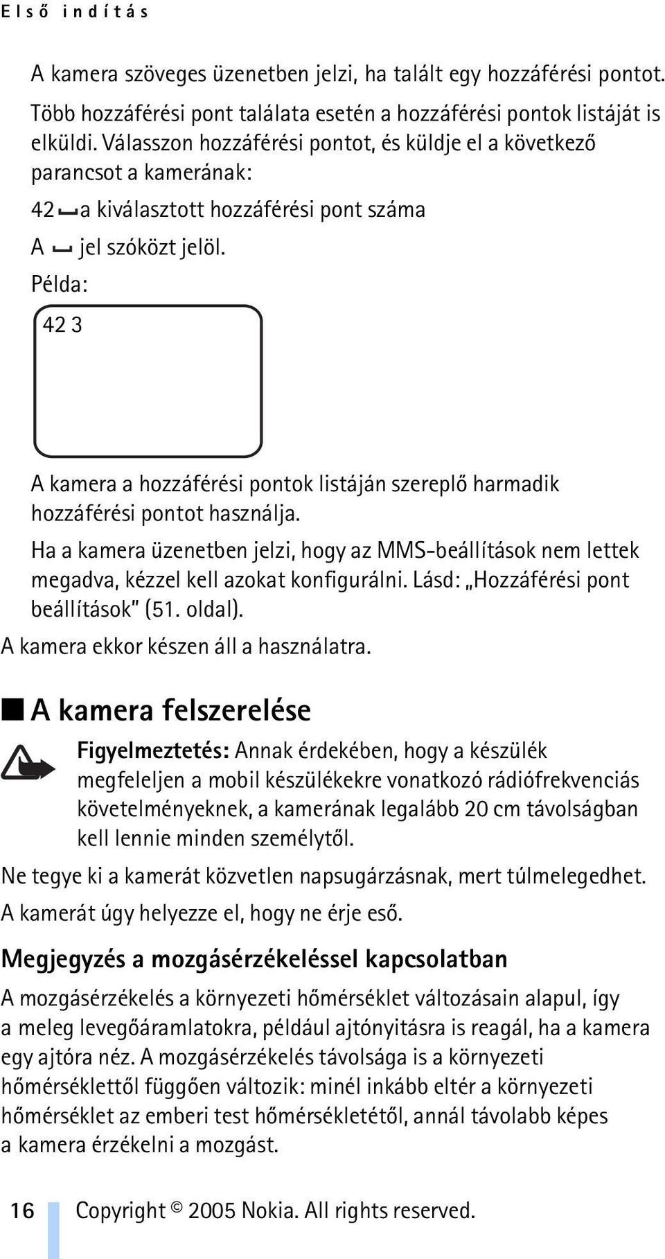 42 3 A kamera a hozzáférési pontok listáján szereplõ harmadik hozzáférési pontot használja. Ha a kamera üzenetben jelzi, hogy az MMS-beállítások nem lettek megadva, kézzel kell azokat konfigurálni.