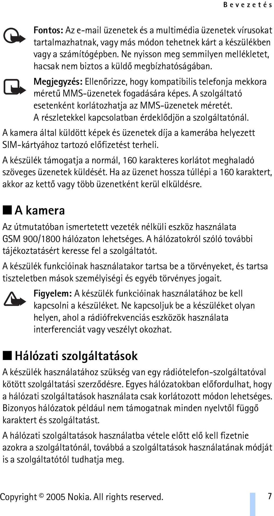 A szolgáltató esetenként korlátozhatja az MMS-üzenetek méretét. A részletekkel kapcsolatban érdeklõdjön a szolgáltatónál.