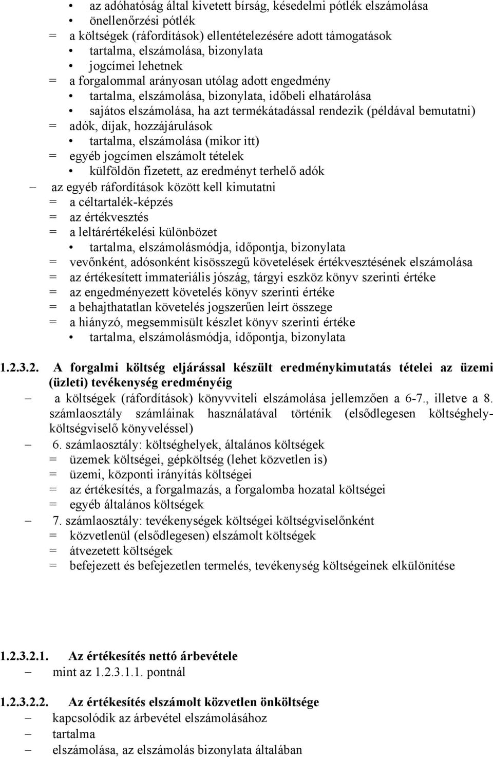 díjak, hozzájárulások tartalma, elszámolása (mikor itt) = egyéb jogcímen elszámolt tételek külföldön fizetett, az eredményt terhelő adók az egyéb ráfordítások között kell kimutatni = a