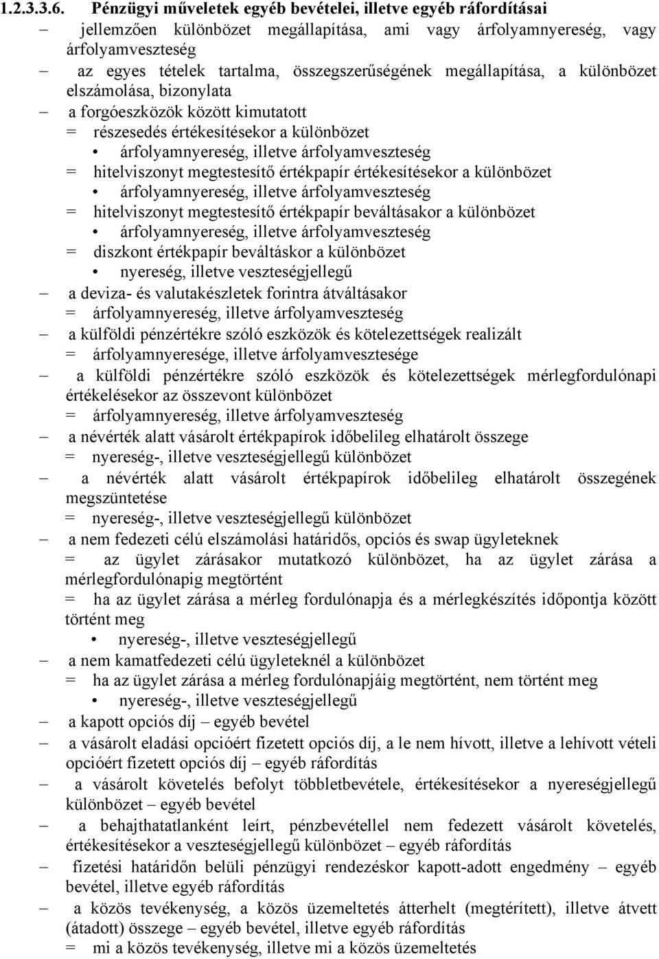 megállapítása, a különbözet elszámolása, bizonylata a forgóeszközök között kimutatott = részesedés értékesítésekor a különbözet árfolyamnyereség, illetve árfolyamveszteség = hitelviszonyt