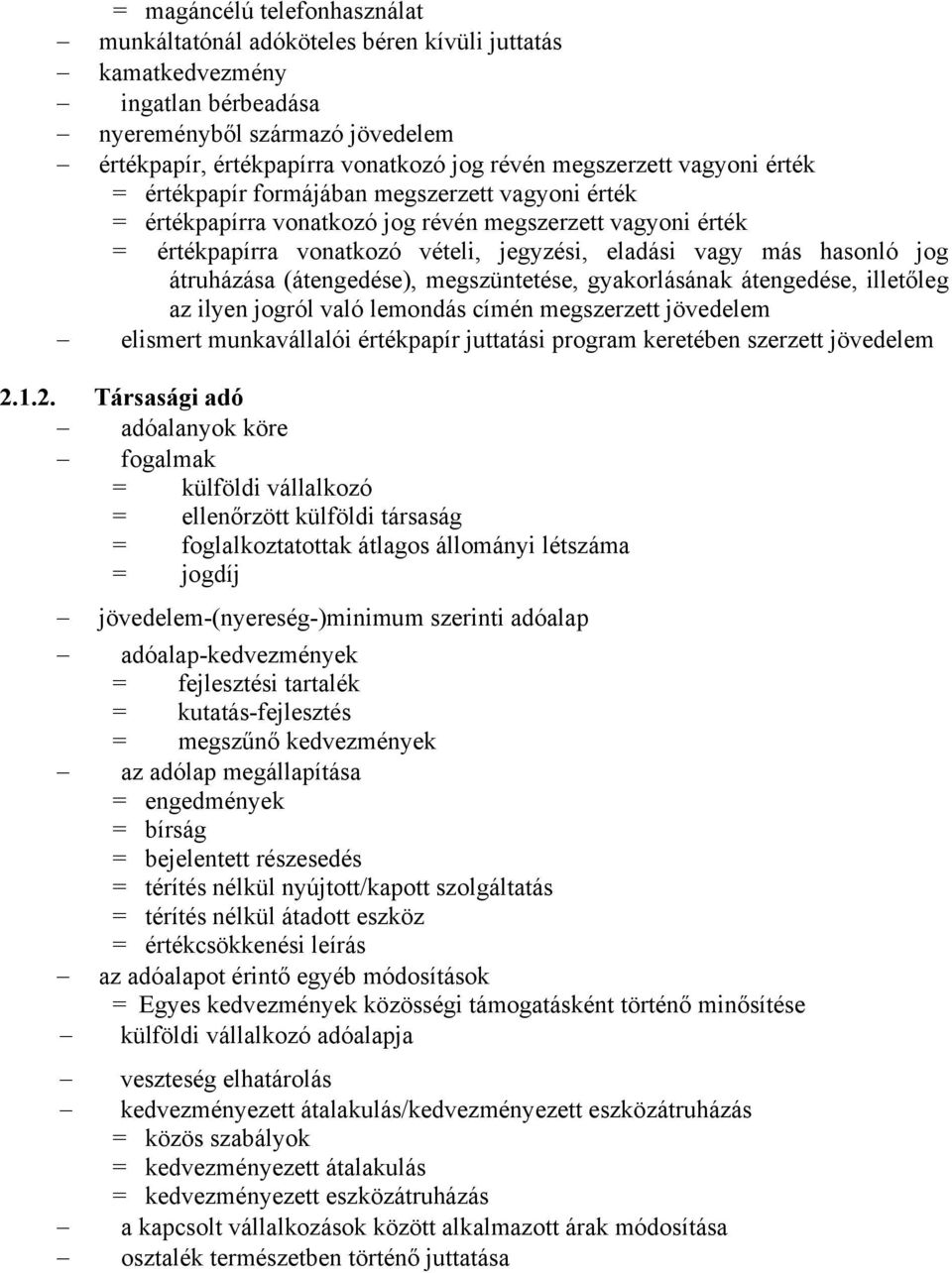 hasonló jog átruházása (átengedése), megszüntetése, gyakorlásának átengedése, illetőleg az ilyen jogról való lemondás címén megszerzett jövedelem elismert munkavállalói értékpapír juttatási program