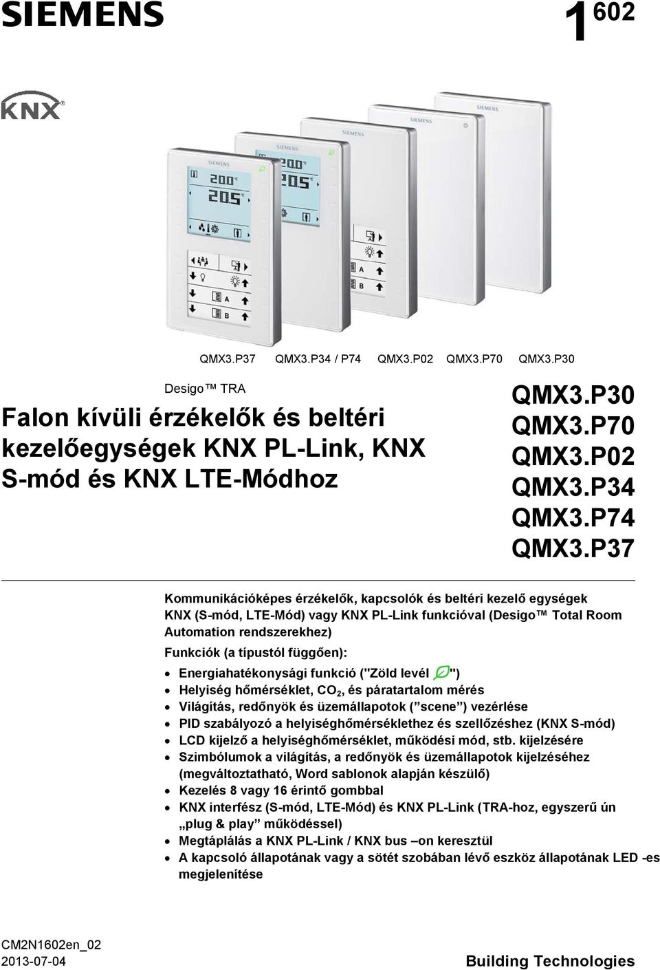 P37 Kommunikációképes érzékelők, kapcsolók és beltéri kezelő egységek KNX (S-mód, LTE-Mód) vagy KNX PL-Link funkcióval (Desigo Total Room Automation rendszerekhez) Funkciók (a típustól függően):