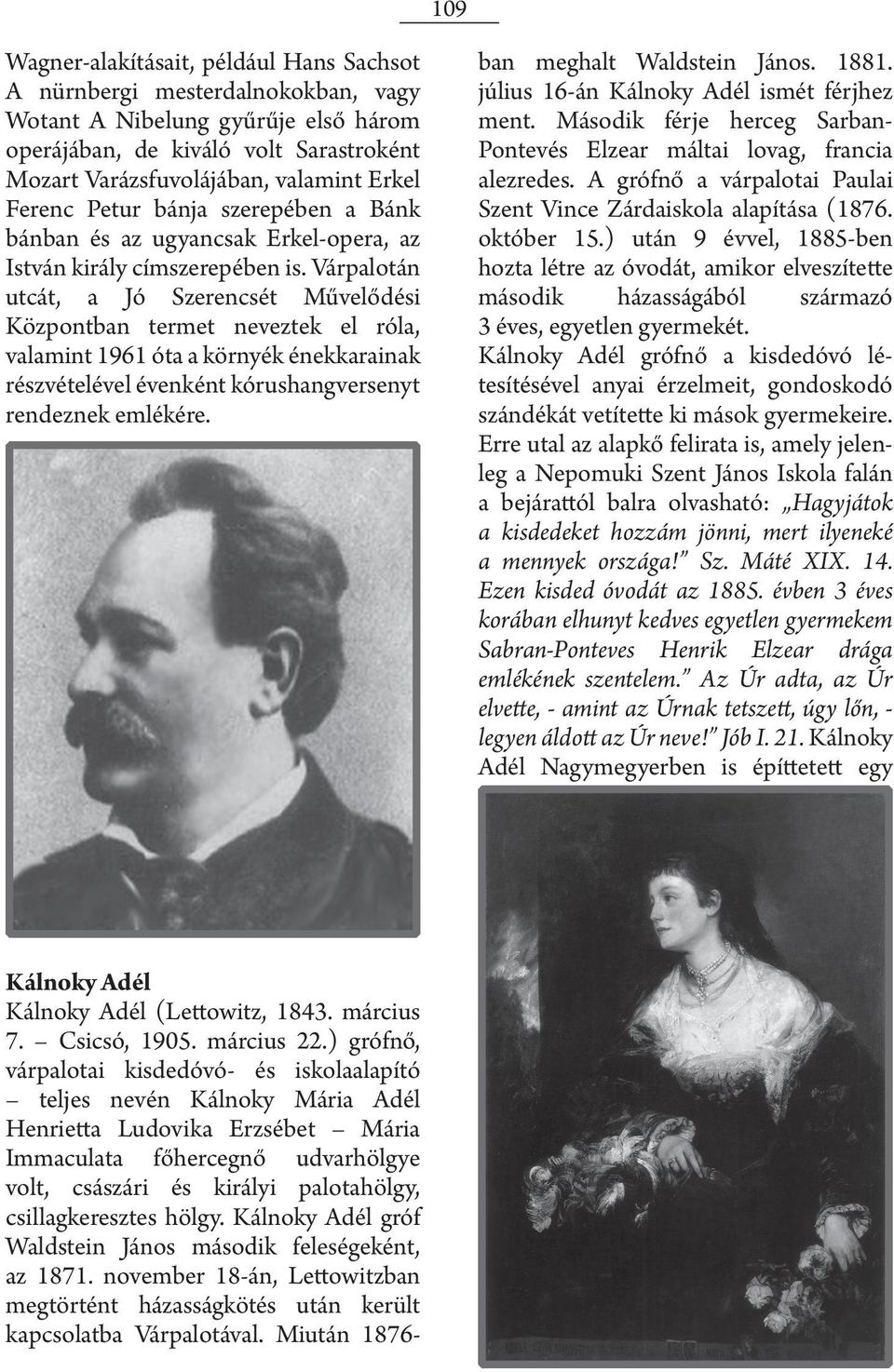 Várpalotán utcát, a Jó Szerencsét Művelődési Központban termet neveztek el róla, valamint 1961 óta a környék énekkarainak részvételével évenként kórushangversenyt rendeznek emlékére.