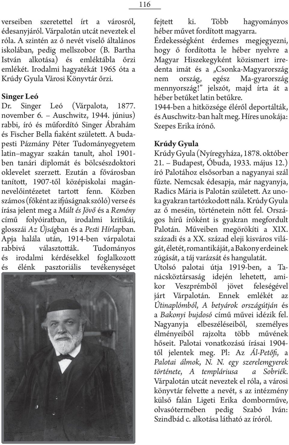 június) rabbi, író és műfordító Singer Ábrahám és Fischer Bella fiaként született.