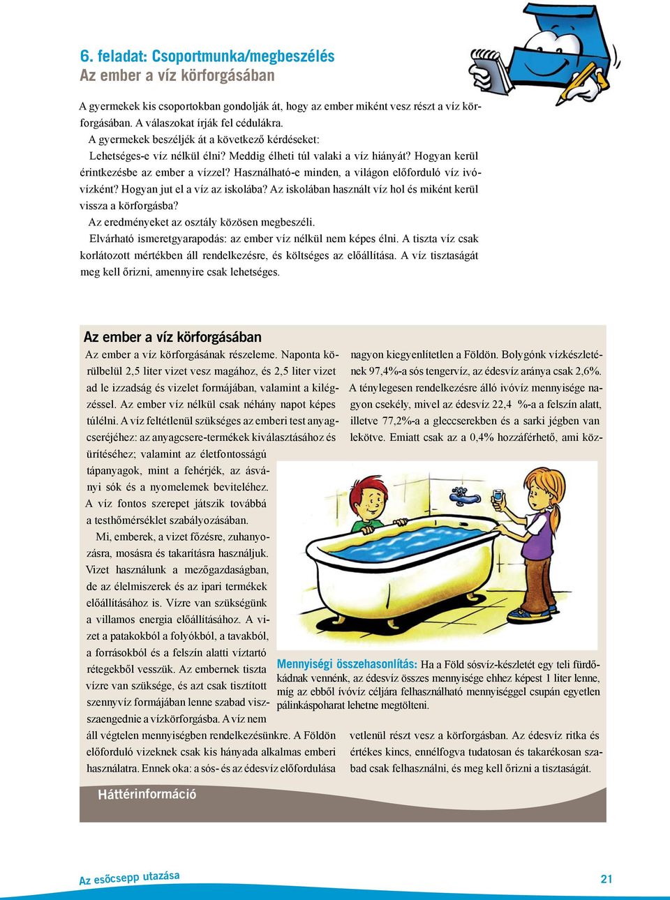 Használható-e minden, a világon előforduló víz ivóvízként? Hogyan jut el a víz az iskolába? Az iskolában használt víz hol és miként kerül vissza a körforgásba?