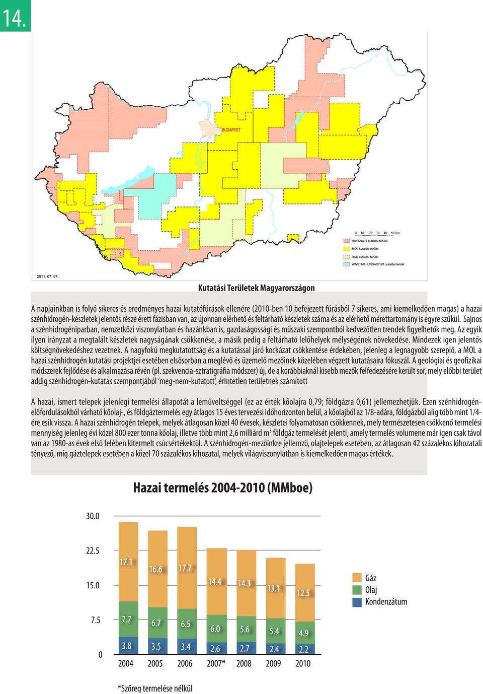 Sajnos a szénhidrogéniparban, nemzetközi viszonylatban és hazánkban is, gazdaságossági és műszaki szempontból kedvezőtlen trendek figyelhetők meg.