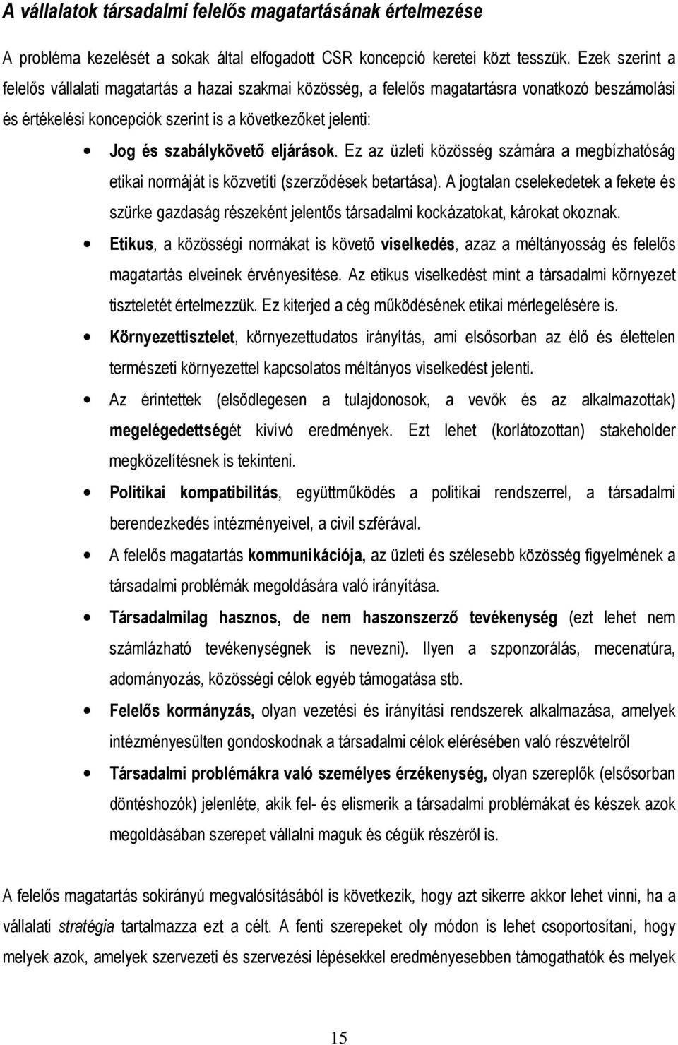 eljárások. Ez az üzleti közösség számára a megbízhatóság etikai normáját is közvetíti (szerzıdések betartása).