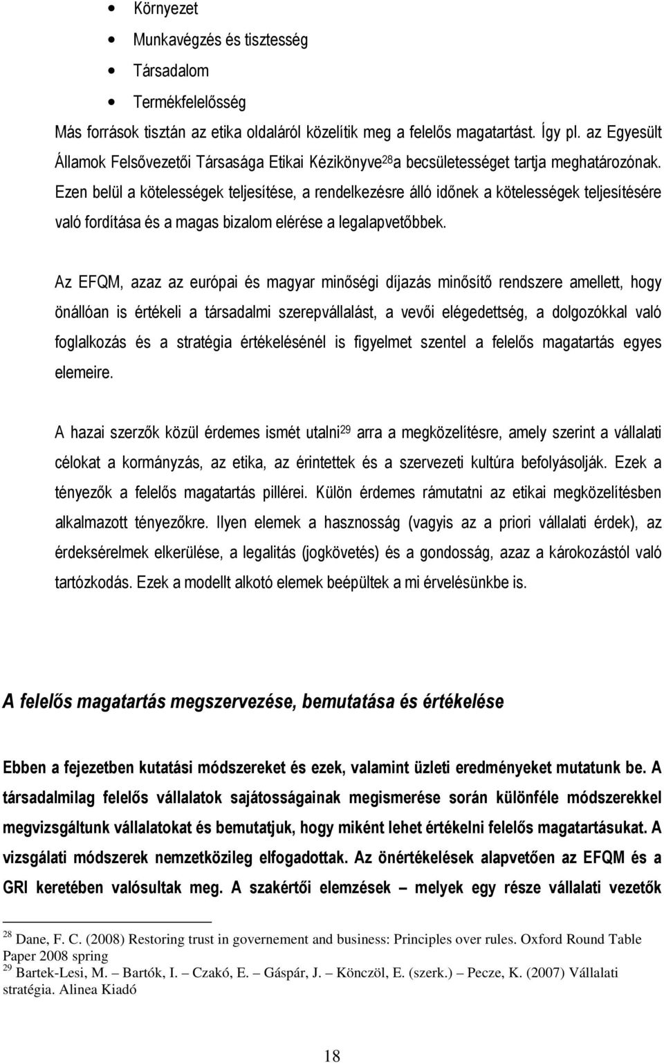 Ezen belül a kötelességek teljesítése, a rendelkezésre álló idınek a kötelességek teljesítésére való fordítása és a magas bizalom elérése a legalapvetıbbek.