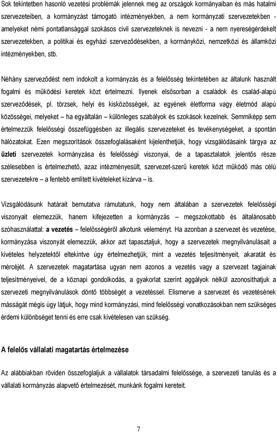 stb. Néhány szervezıdést nem indokolt a kormányzás és a felelısség tekintetében az általunk használt fogalmi és mőködési keretek közt értelmezni.