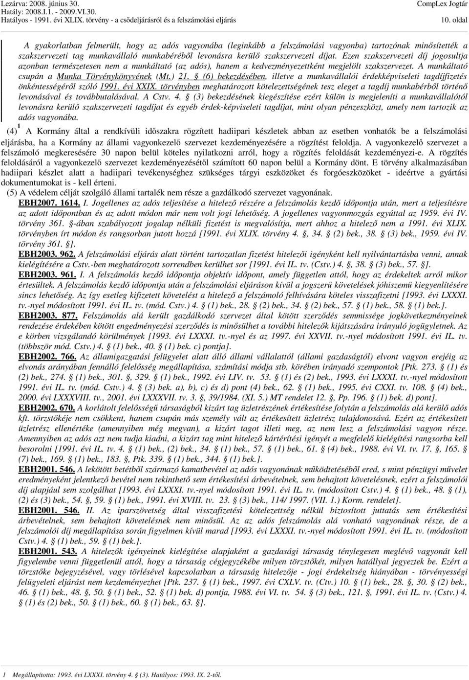 (6) bekezdésében, illetve a munkavállalói érdekképviseleti tagdíjfizetés önkéntességéről szóló 1991. évi XXIX.