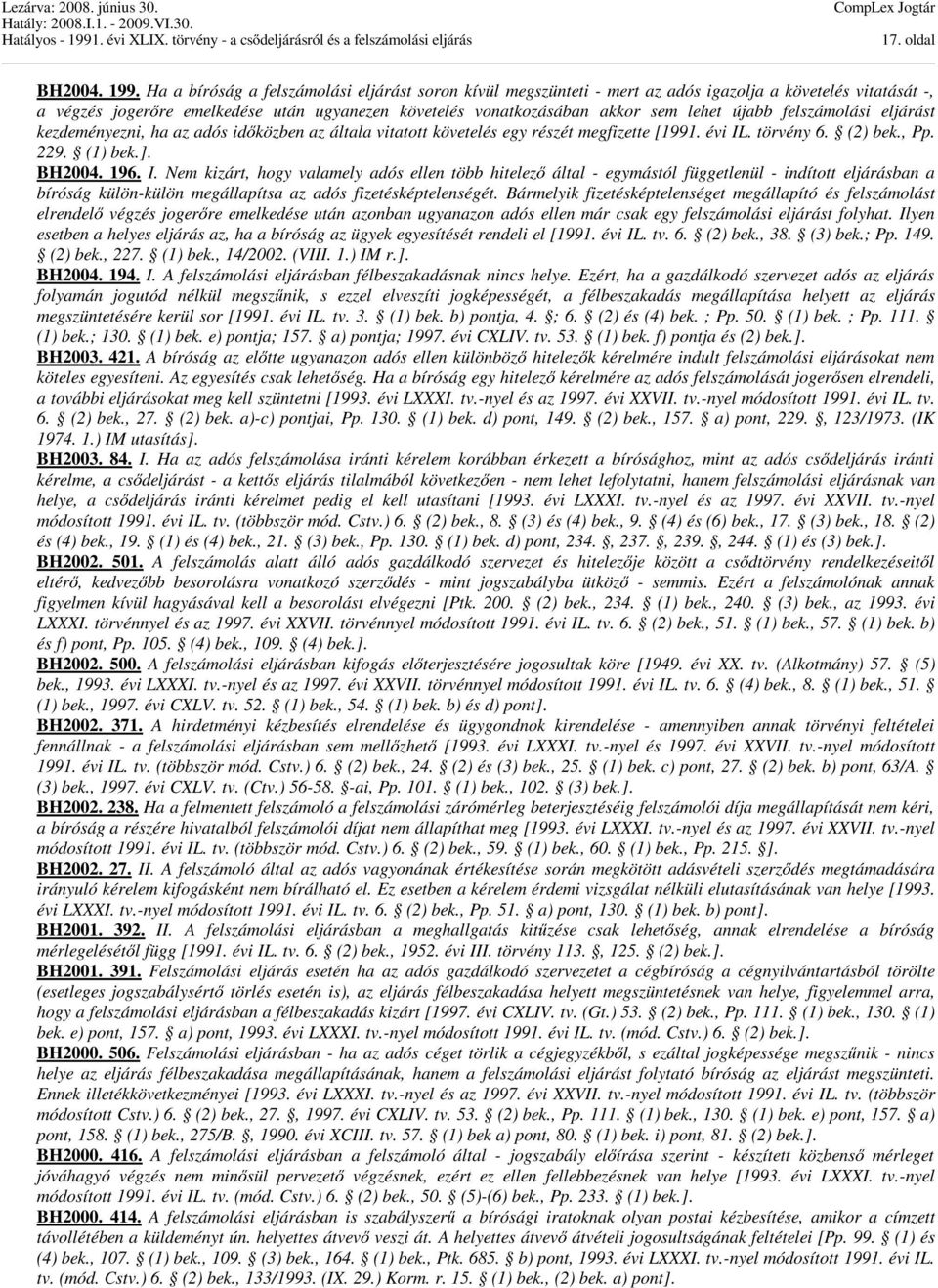 újabb felszámolási eljárást kezdeményezni, ha az adós időközben az általa vitatott követelés egy részét megfizette [1991. évi IL