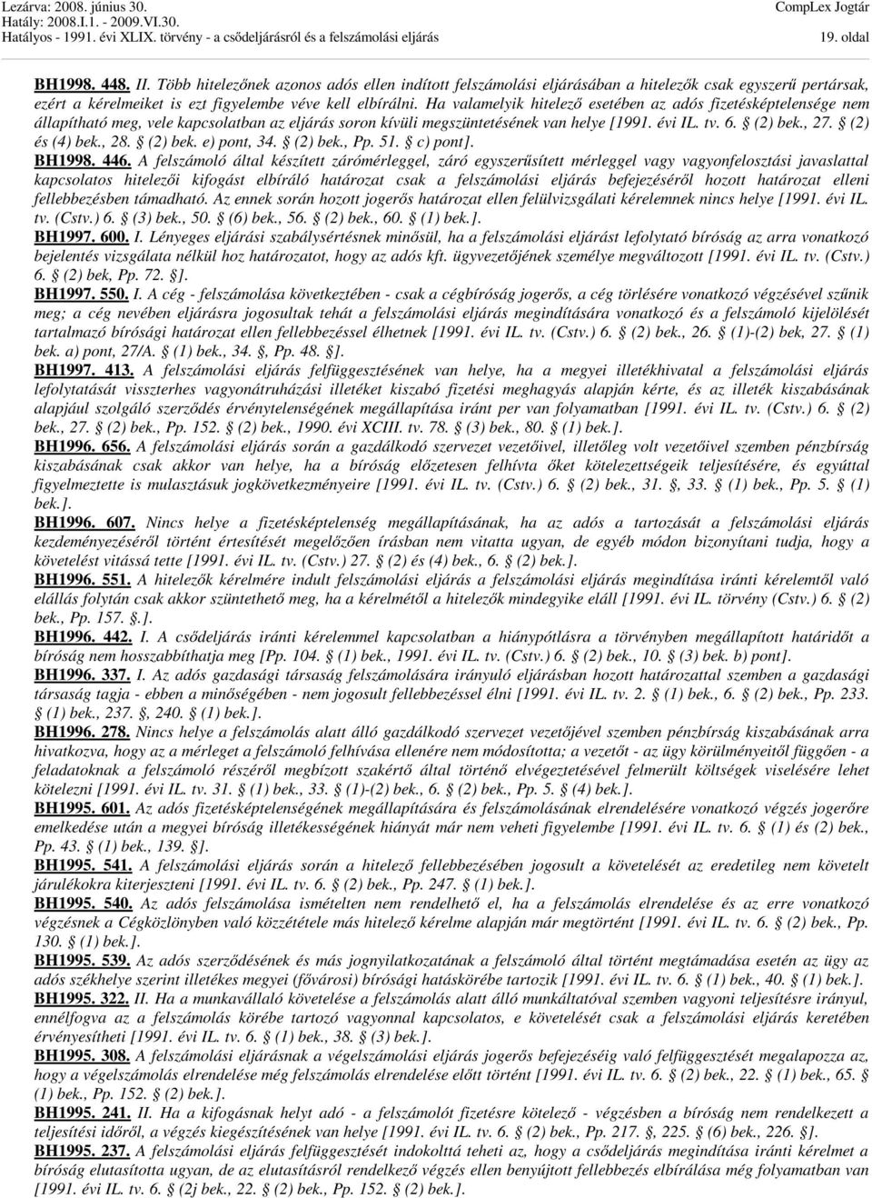 (2) és (4) bek., 28. (2) bek. e) pont, 34. (2) bek., Pp. 51. c) pont]. BH1998. 446.