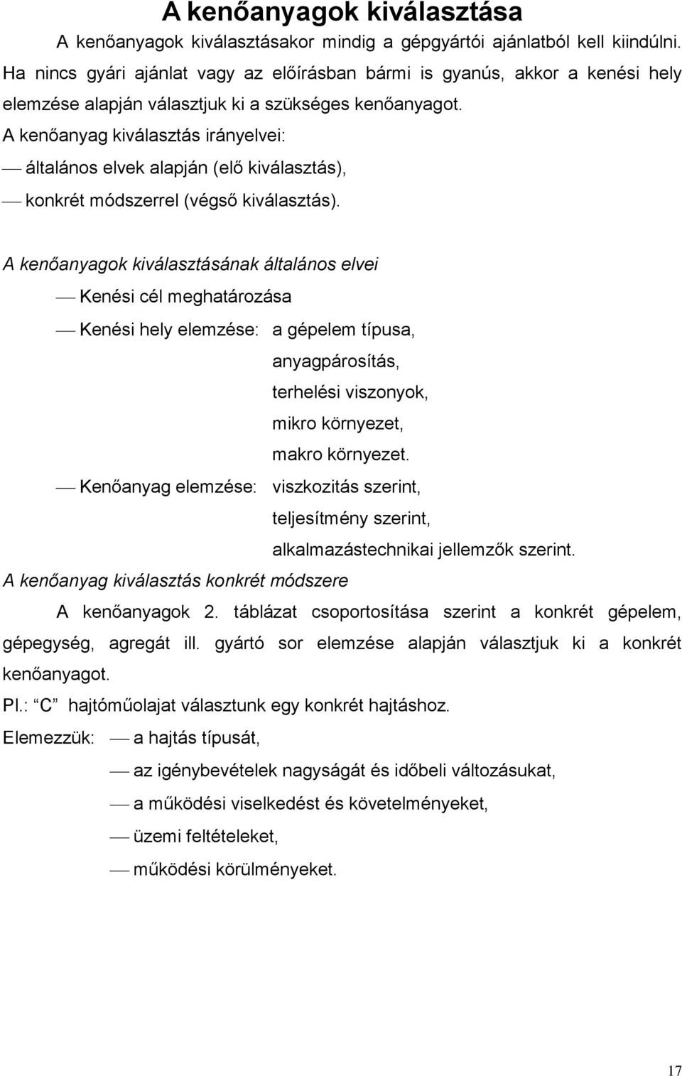 A kenőanyag kiválasztás irányelvei: általános elvek alapján (elő kiválasztás), konkrét módszerrel (végső kiválasztás).