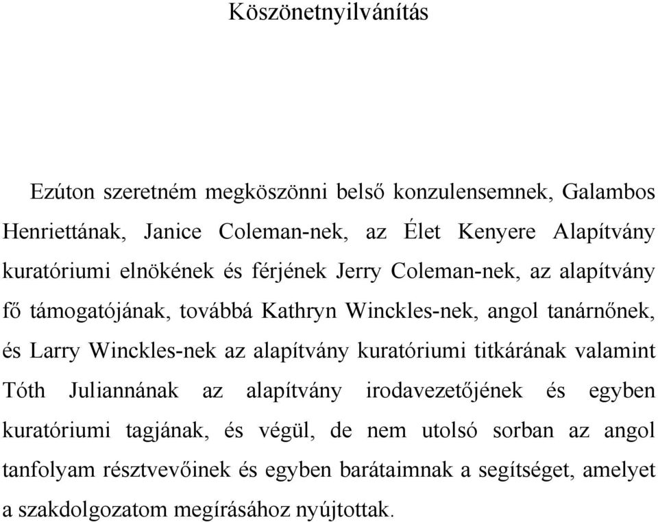 Winckles-nek az alapítvány kuratóriumi titkárának valamint Tóth Juliannának az alapítvány irodavezetőjének és egyben kuratóriumi tagjának, és