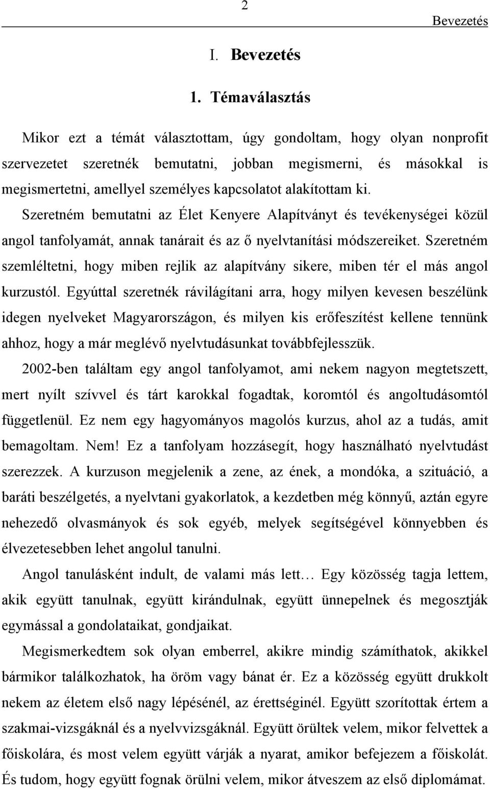 alakítottam ki. Szeretném bemutatni az Élet Kenyere Alapítványt és tevékenységei közül angol tanfolyamát, annak tanárait és az ő nyelvtanítási módszereiket.