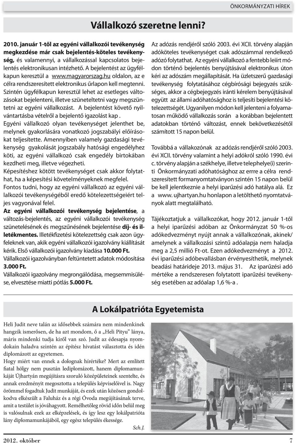 A bejelentést az ügyfélkapun keresztül a www.magyarorszag.hu oldalon, az e célra rendszeresített elektronikus űrlapon kell megtenni.