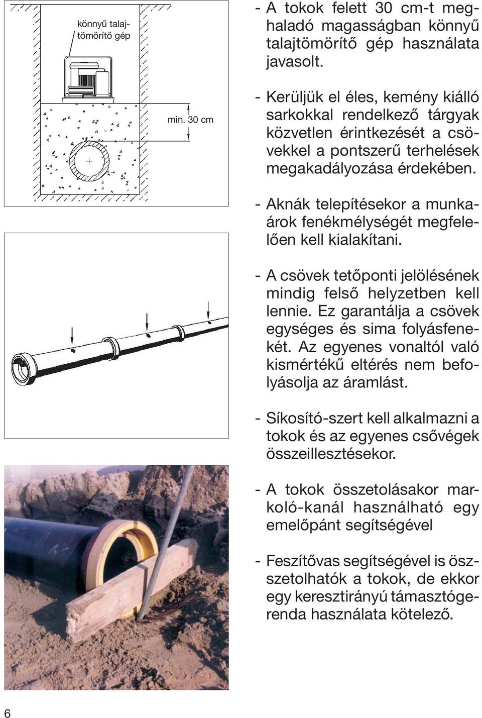 - Aknák telepítésekor a munkaárok fenékmélységét megfelelően kell kialakítani. - A csövek tetőponti jelölésének mindig felső helyzetben kell lennie.