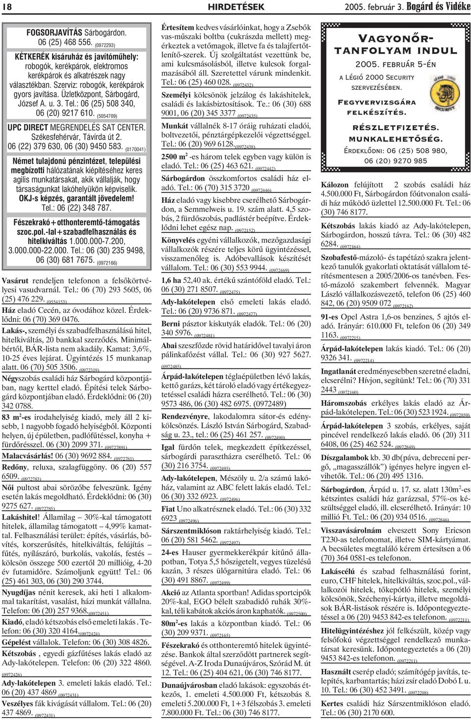 Üzletközpont, Sárbogárd, József A. u. 3. Tel.: 06 (25) 508 340, 06 (20) 9217 610. (5054709) UPC DIRECT MEGRENDELÉS SAT CENTER. Székesfehérvár, Távírda út 2. 06 (22) 379 630, 06 (30) 9450 583.