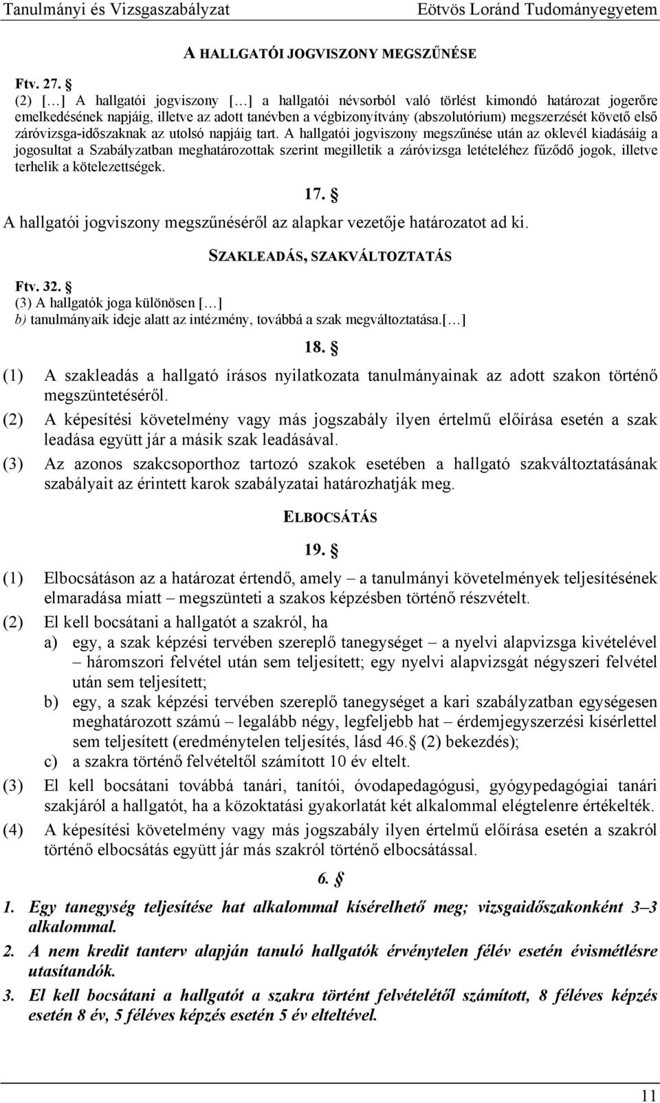 első záróvizsga-időszaknak az utolsó napjáig tart.