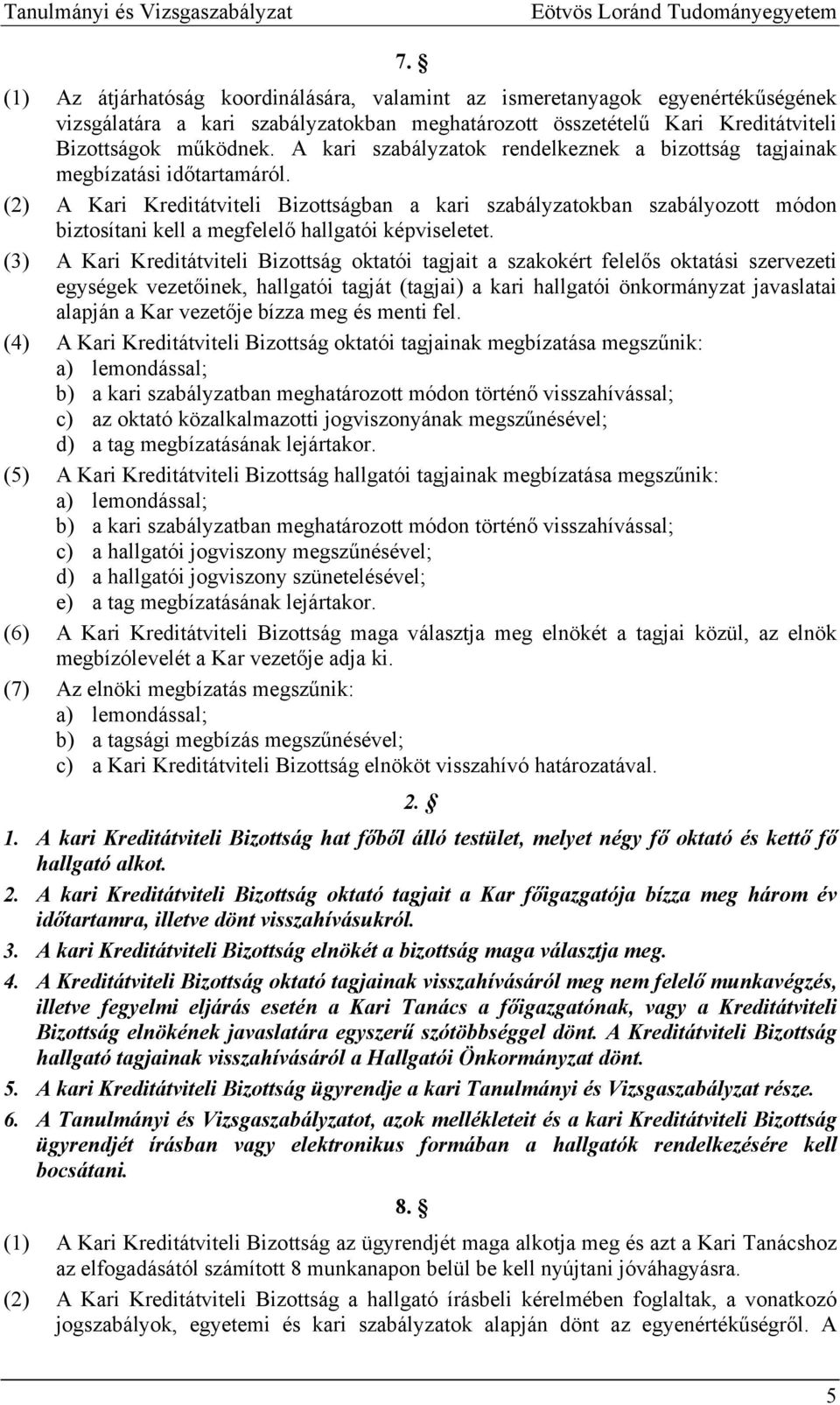 A kari szabályzatok rendelkeznek a bizottság tagjainak megbízatási időtartamáról.