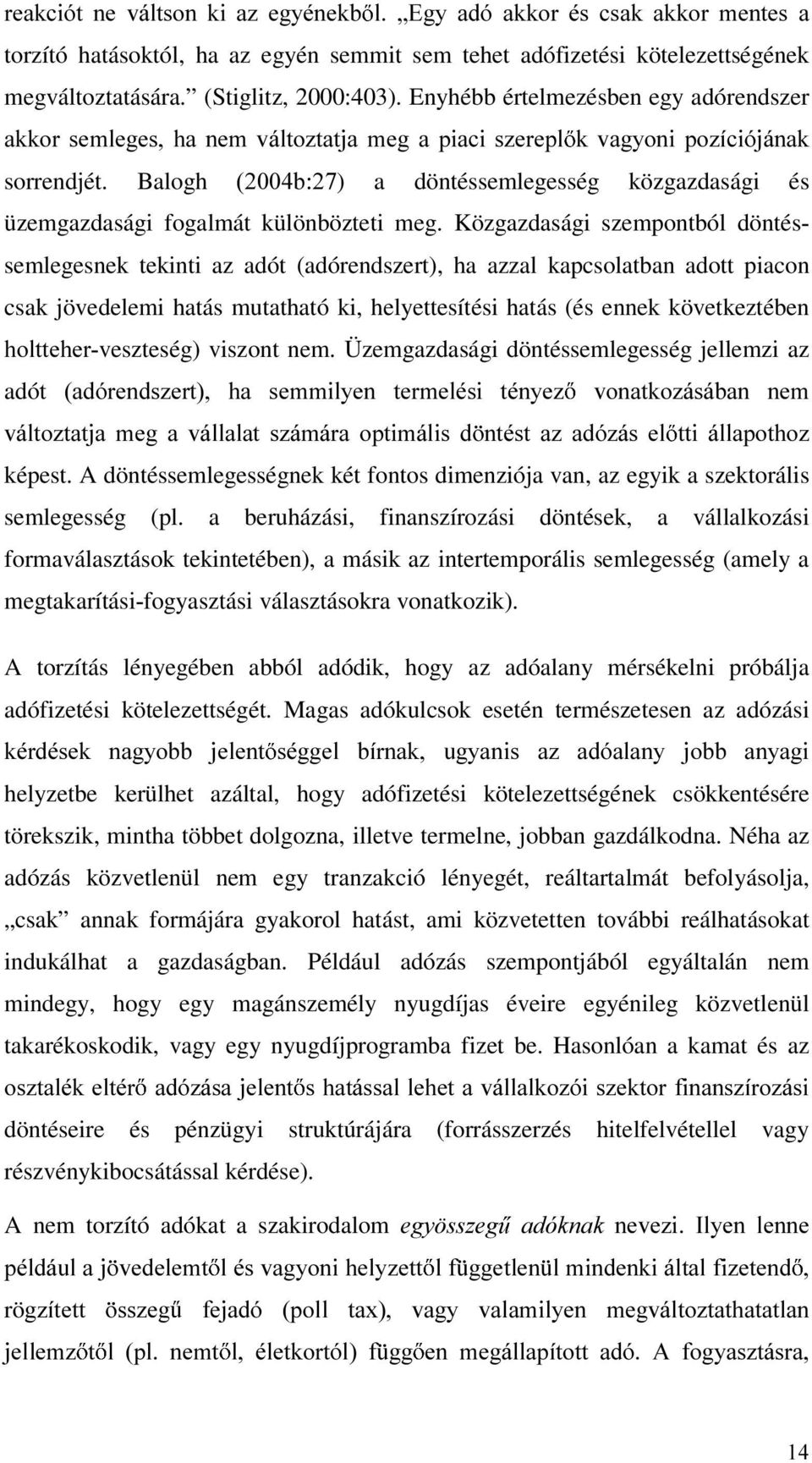 Balogh E) a döntéssemlegesség közgazdasági és üzemgazdasági fogalmát különbözteti meg.