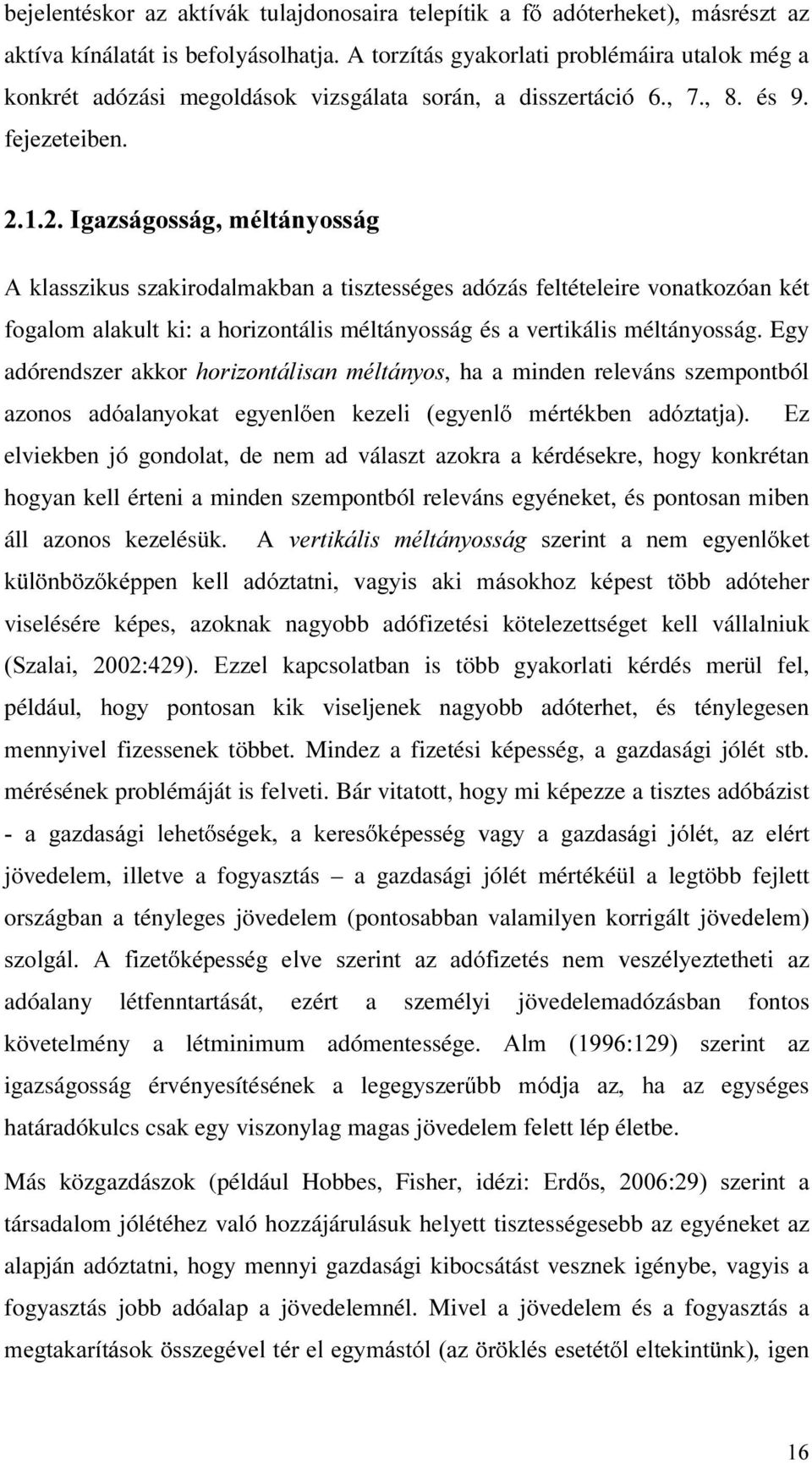 IHMH]HWHLEHQ,JD]ViJRVViJPpOWiQ\RVViJ $NODVV]LNXVV]DNLURGDOPDNEDQDtisztességes adózás feltételeire vonatkozóan két IRJDORPDODNXOWNLa horizontális méltányosság és a vertikális méltányosság.