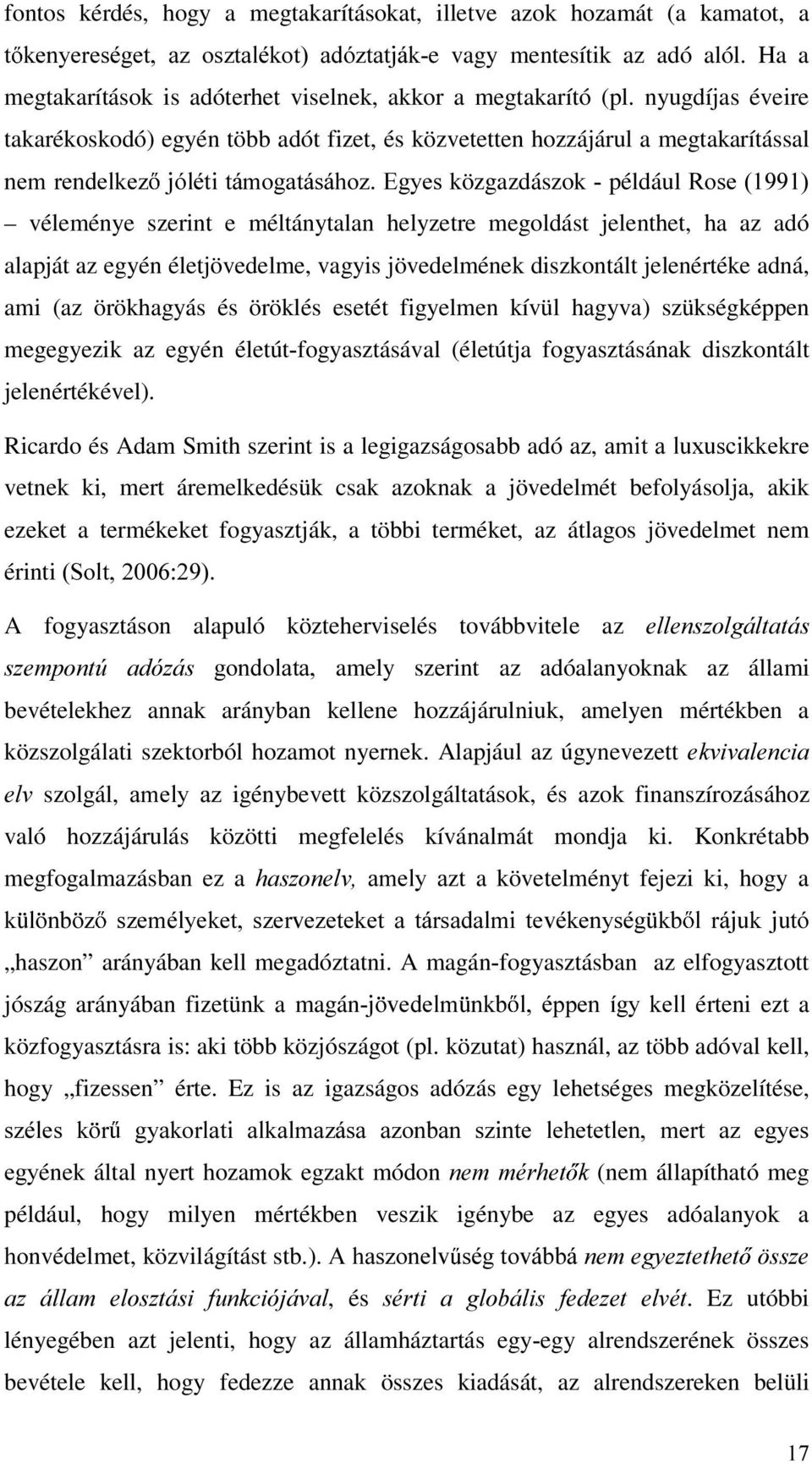 nyugdíjas éveire takarékoskodó) egyén több adót fizet, és közvetetten hozzájárul a megtakarítással QHPUHQGHONH] MyOpWLWiPRJDWiViKR](J\HVközgazdászok például 5RVH véleménye szerint e méltánytalan