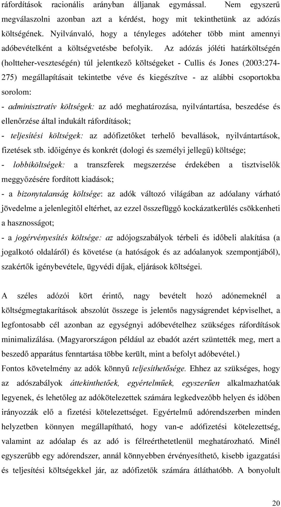 Az adózás jóléti határköltségén KROWWHKHUveszteségén W~O MHOHQWNH] N OWVpJHNHW Cullis és Jones (2003 ) megállapításait tekintetbe véve és kiegészítve az alábbi csoportokba VRURORP DGPLQLV]WUDWtY N