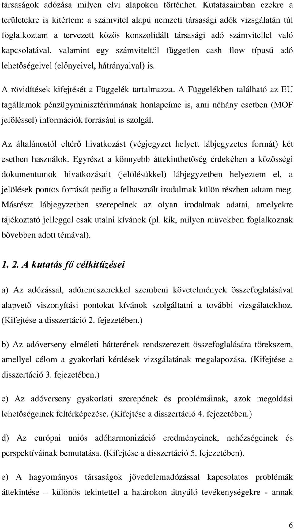 valamint HJ\ V]iPYLWHOW O I JJHWOHQ FDVK IORZ típusú adó OHKHW VpJHLYHOHO Q\HLYHOKiWUiQ\DLYDOLV A rövidítések kifejtését a Függelék tartalmazza.