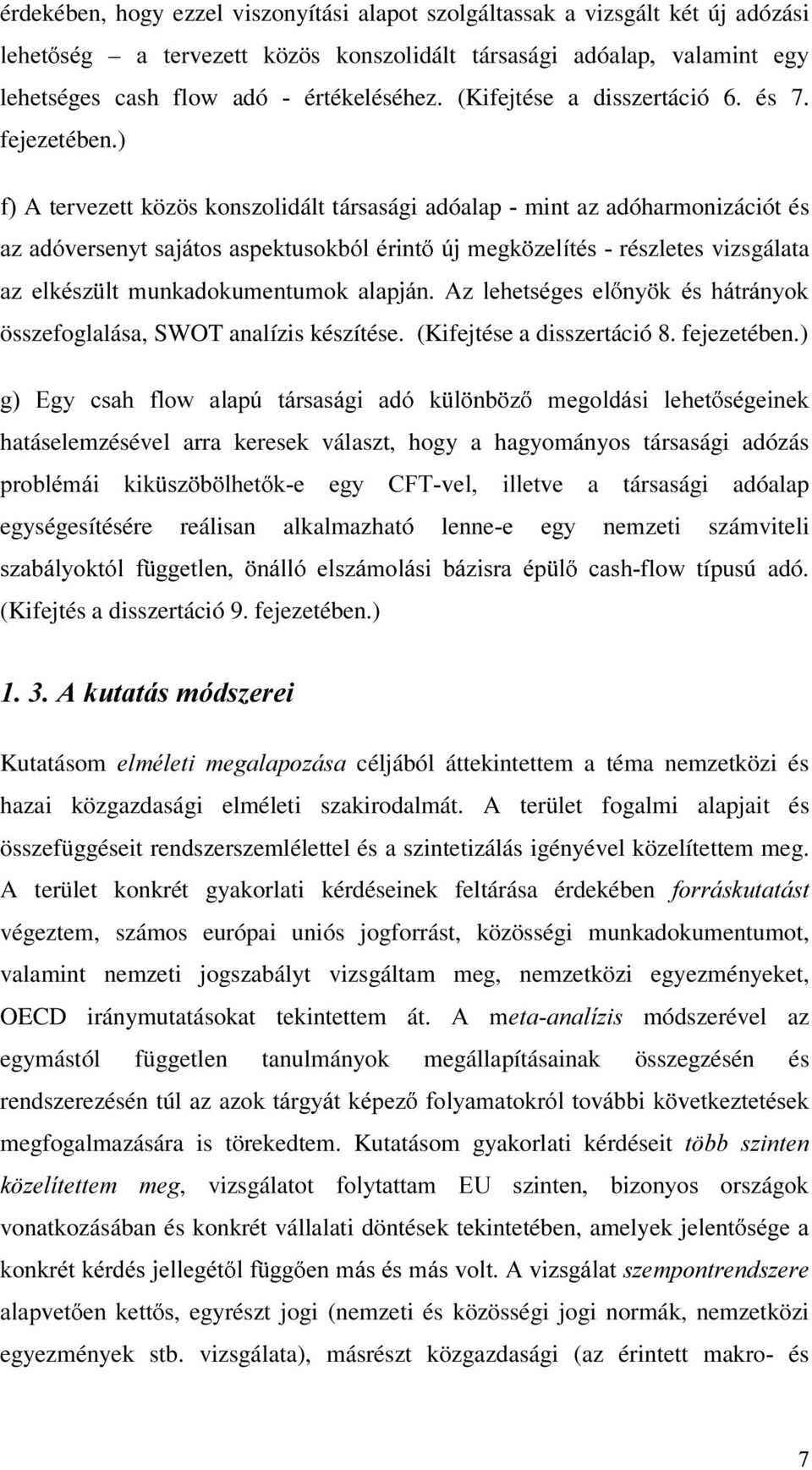 ) IA tervezett közös konszolidált társasági adóalap mint az adóharmonizációt és D]DGyYHUVHQ\WVDMiWRVDVSHNWXVRNEyOpULQW ~MPHJN ]HOtWpV részletes vizsgálata D] HONpV] OW PXQNDGRNXPHQWXPRN DODSMiQ $]