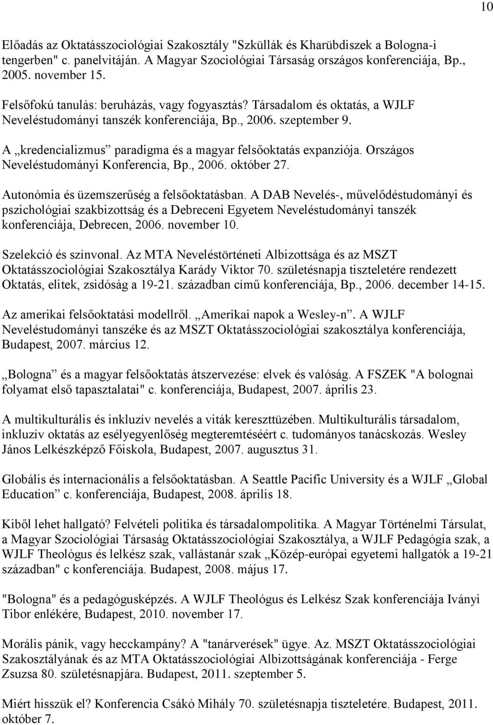 A kredencializmus paradigma és a magyar felsőoktatás expanziója. Országos Neveléstudományi Konferencia, Bp., 2006. október 27. Autonómia és üzemszerűség a felsőoktatásban.