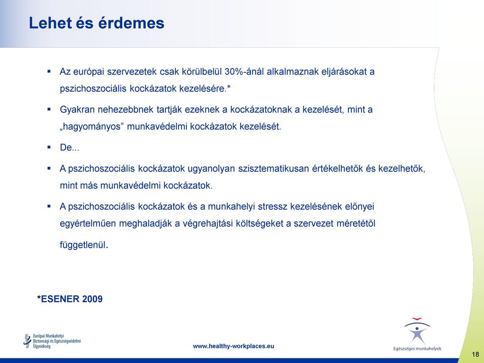 .. A pszichoszociális kockázatok ugyanolyan szisztematikusan értékelhetők és kezelhetők, mint más munkavédelmi kockázatok.