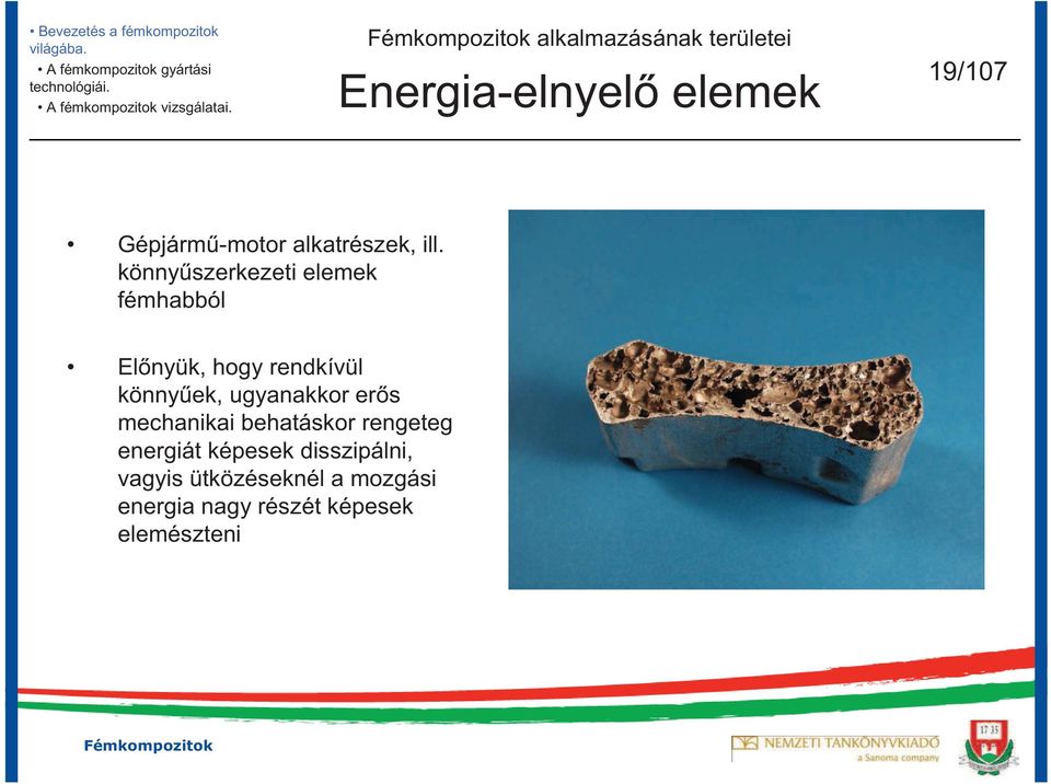 könny szerkezeti elemek fémhabból El nyük, hogy rendkívül könny ek, ugyanakkor