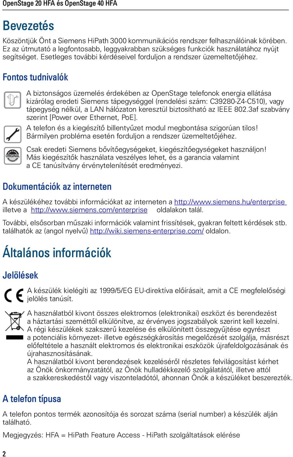 Fontos tudnvalók Q A bztonságos üzemelés érdekében az OpenStage telefonok energa ellátása kzárólag eredet Semens tápegységgel (rendelés szám: C39280-Z4-C510), vagy tápegység nélkül, a LAN hálózaton