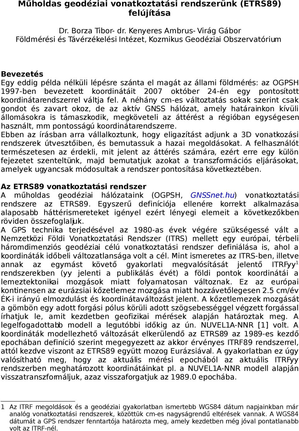 bevezetett koordinátáit 2007 október 24-én egy pontosított koordinátarendszerrel váltja fel.