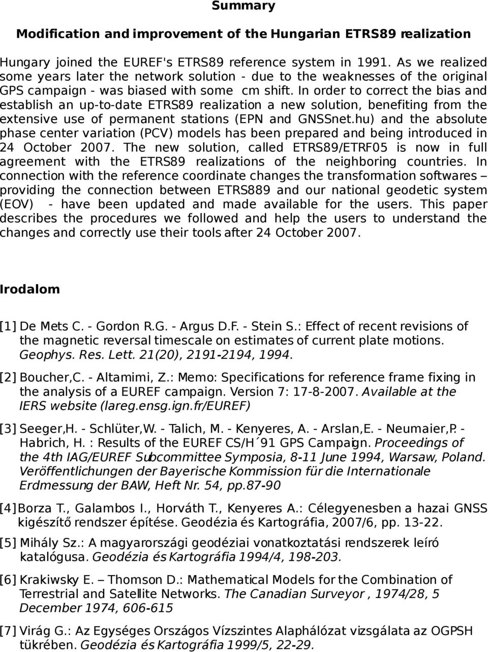 In order to correct the bias and establish an up-to-date ETRS89 realization a new solution, benefiting from the extensive use of permanent stations (EPN and GNSSnet.