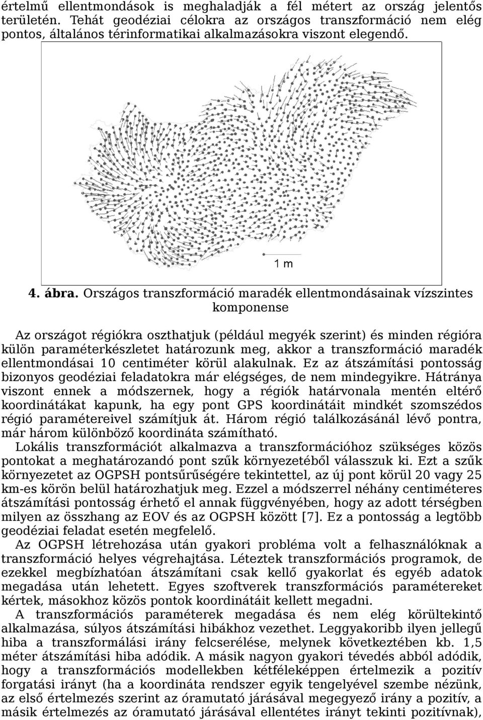 Országos transzformáció maradék ellentmondásainak vízszintes komponense Az országot régiókra oszthatjuk (például megyék szerint) és minden régióra külön paraméterkészletet határozunk meg, akkor a