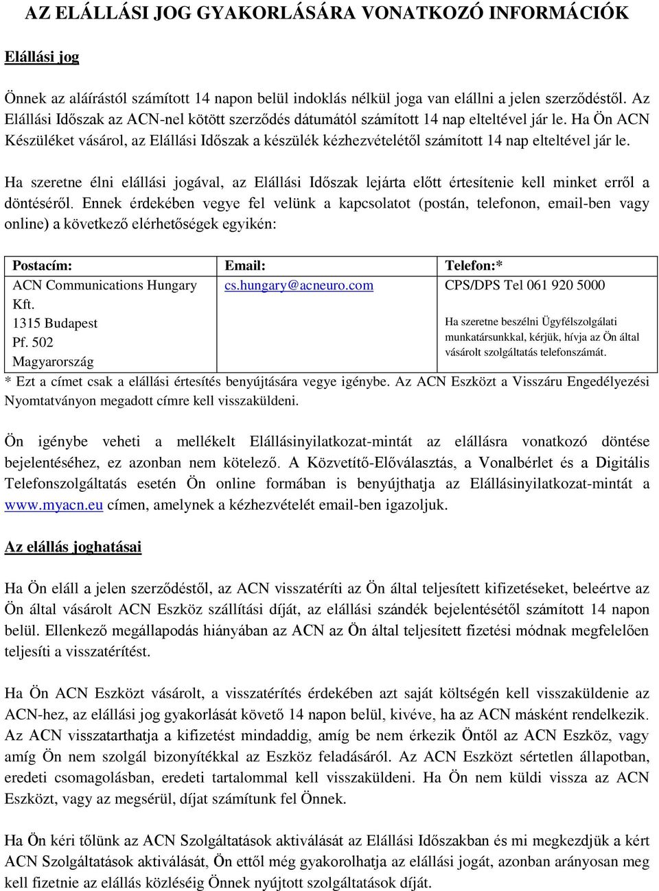 Ha Ön ACN Készüléket vásárol, az Elállási Időszak a készülék kézhezvételétől számított 14 nap elteltével jár le.