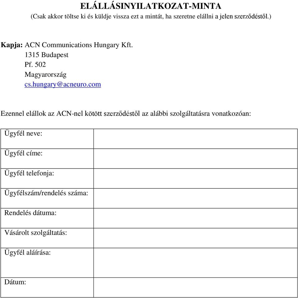 com Ezennel elállok az ACN-nel kötött szerződéstől az alábbi szolgáltatásra vonatkozóan: Ügyfél neve: Ügyfél