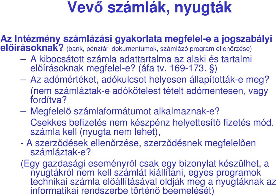 ) Az adómértéket, adókulcsot helyesen állapították-e meg? (nem számláztak-e adókötelest tételt adómentesen, vagy fordítva? Megfelelı számlaformátumot alkalmaznak-e?