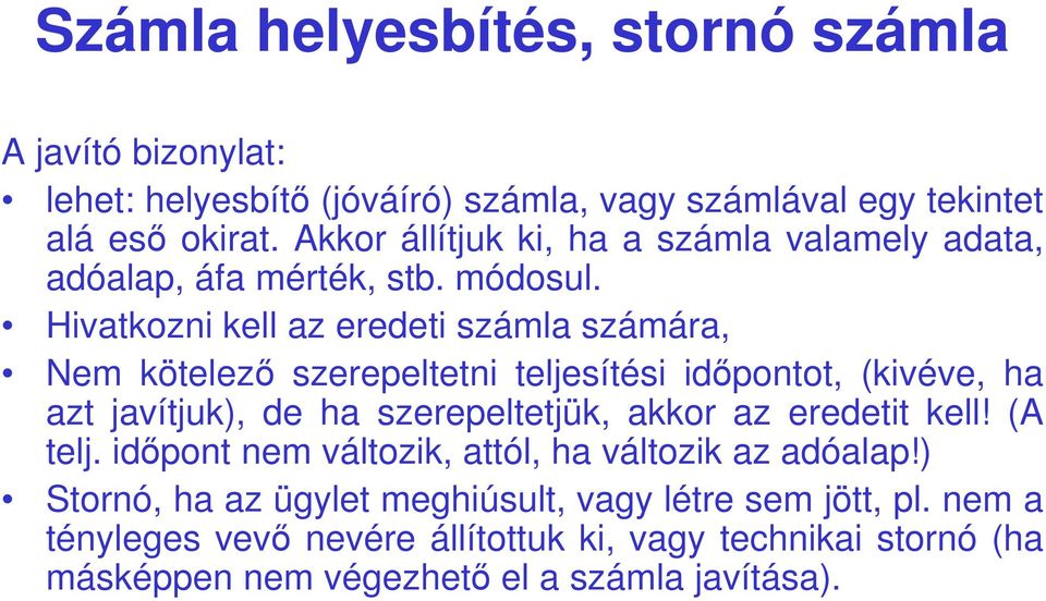 Hivatkozni kell az eredeti számla számára, Nem kötelezı szerepeltetni teljesítési idıpontot, (kivéve, ha azt javítjuk), de ha szerepeltetjük, akkor az