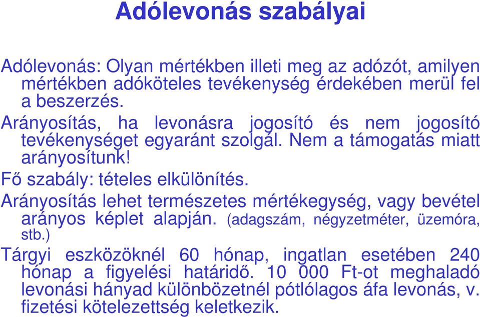 Arányosítás lehet természetes mértékegység, vagy bevétel arányos képlet alapján. (adagszám, négyzetméter, üzemóra, stb.